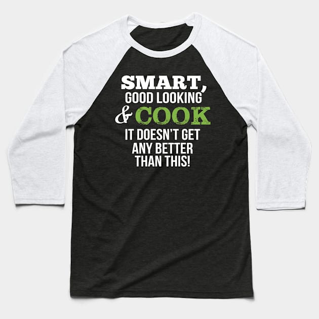 Cook Funny Gift - Smart,Good Looking Baseball T-Shirt by divawaddle